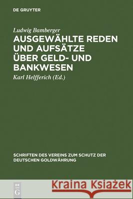 Ausgewählte Reden Und Aufsätze Über Geld- Und Bankwesen Bamberger, Ludwig 9783111202044 Walter de Gruyter