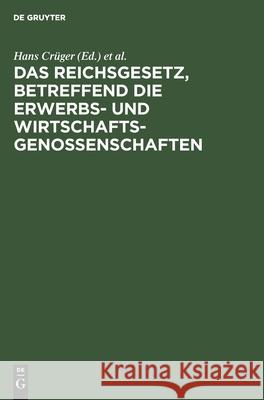 Das Reichsgesetz, betreffend die Erwerbs- und Wirtschaftsgenossenschaften Hans Crüger, Adolf Crecelius, Ludolf Parisius, Fritz Citron 9783111202617 De Gruyter