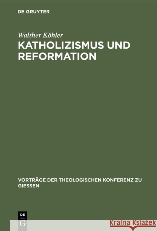 Katholizismus und Reformation Walther Köhler 9783111202655 De Gruyter