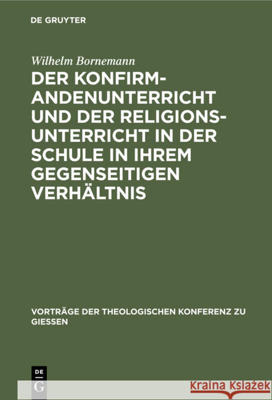 Der Konfirmandenunterricht Und Der Religionsunterricht in Der Schule in Ihrem Gegenseitigen Verhältnis Bornemann, Wilhelm 9783111203089 Walter de Gruyter