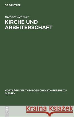 Kirche Und Arbeiterschaft Richard Schmitt 9783111203126 Walter de Gruyter