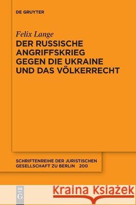 Der russische Angriffskrieg gegen die Ukraine und das Voelkerrecht Felix Lange   9783111203317