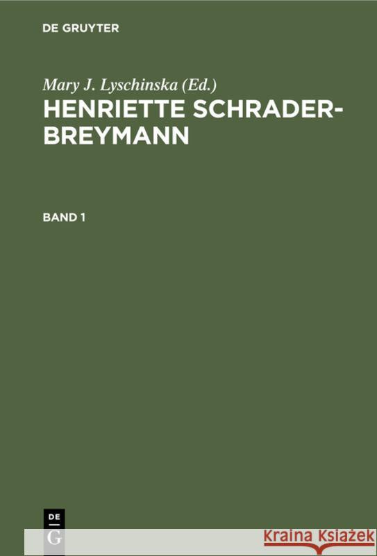 Mary J. Lyschinska: Henriette Schrader-Breymann. Band 1 Henriette Ar Schrader-Breymann Breymann, Mary J Lyschinska, Arnold Breymann 9783111203737 De Gruyter