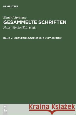 Gesammelte Schriften, Band V, Kulturphilosophie und Kulturkritik Eduard Spranger, Hans Wenke, Hans Walter Bähr 9783111203751