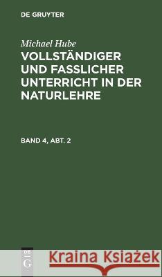 Vollständiger und fasslicher Unterricht in der Naturlehre Michael Hube, No Contributor 9783111203935 De Gruyter