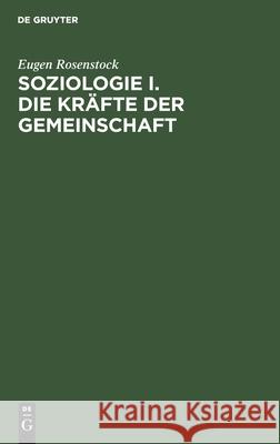 Soziologie I. Die Kräfte Der Gemeinschaft Eugen Rosenstock 9783111204154