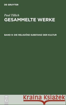 Die Religiöse Substanz Der Kultur: Schriften Zur Theologie Der Kultur Albrecht, Renate 9783111204314 Walter de Gruyter