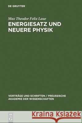 Energiesatz und neuere Physik Max Theodor Felix Laue 9783111204604 De Gruyter