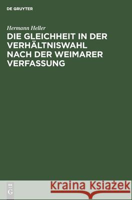 Die Gleichheit in der Verhältniswahl nach der Weimarer Verfassung Hermann Heller 9783111204680