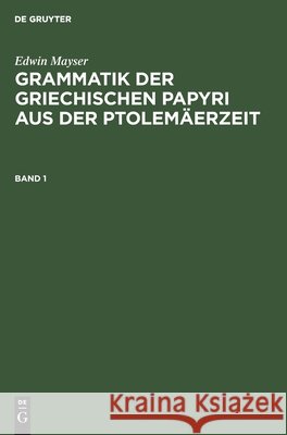 Grammatik Der Griechischen Papyri Aus Der Ptolemäerzeit. Band 1 Mayser, Edwin 9783111204765