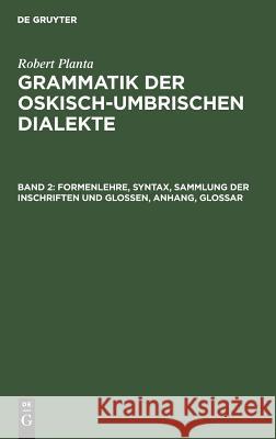 Formenlehre, Syntax, Sammlung der Inschriften und Glossen, Anhang, Glossar Planta, Robert 9783111204772