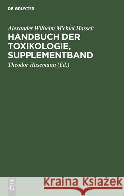 Handbuch Der Toxikologie, Supplementband: Für Aerzte Und Apotheker Alexander Wilhelm Mich Hasselt Husemann, Theodor Husemann 9783111204833