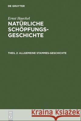 Allgemeine Stammes-Geschichte: (Phylogenie Und Anthropogenie) Ernst Haeckel 9783111205434 De Gruyter