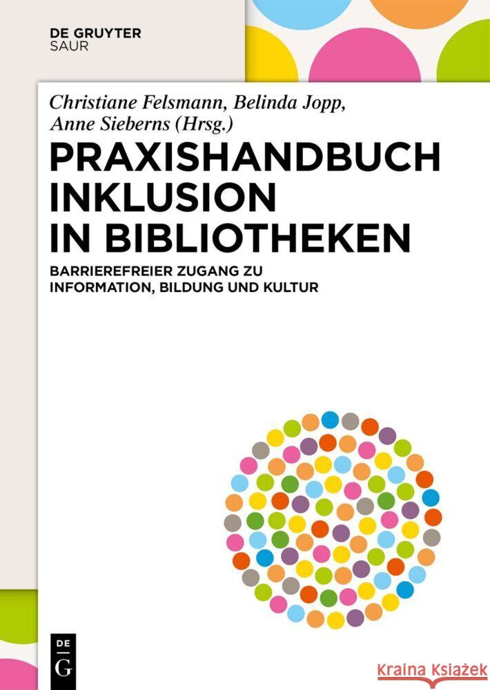 Praxishandbuch Inklusion in Bibliotheken: Barrierefreier Zugang Zu Information, Bildung Und Kultur Christiane Felsmann Belinda Jopp Anne Sieberns 9783111205632 K.G. Saur Verlag