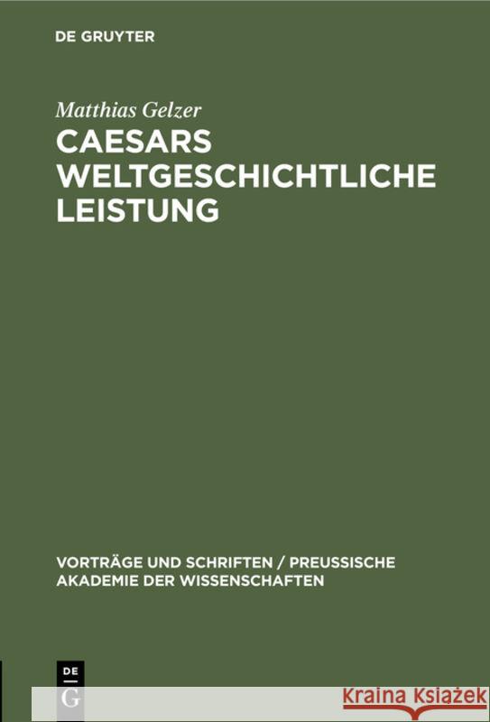 Caesars Weltgeschichtliche Leistung Matthias Gelzer 9783111205700