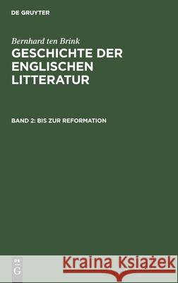 Bis zur Reformation Bernhard Ten Brink, Alois Brandl 9783111205731 De Gruyter