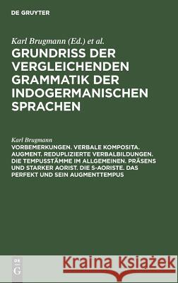 Vorbemerkungen. Verbale Komposita. Augment. Reduplizierte Verbalbildungen. Die Tempusstämme im allgemeinen. Präsens und starker Aorist. Die s-Aoriste. Das Perfekt und sein Augmenttempus Karl Brugmann 9783111205755 Walter de Gruyter