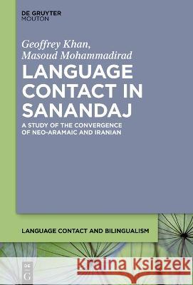 Language Contact in Sanandaj: A Study of the Impact of Iranian on Neo-Aramaic Geoffrey Khan, Masoud Mohammadirad 9783111205786