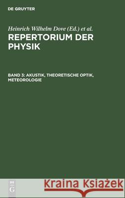 Akustik, Theoretische Optik, Meteorologie Heinrich Wilhelm Dove, Ludwig Moser 9783111205946 De Gruyter