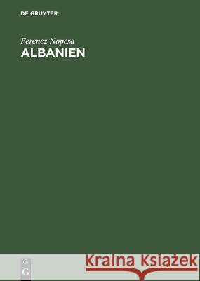 Albanien: Bauten, Trachten Und Geräte Nordalbaniens Ferencz Nopcsa, Baa 9783111206110 De Gruyter