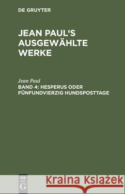 Jean Paul's ausgewählte Werke, Band 4, Hesperus oder fünfundvierzig Hundsposttage Jean Paul 9783111206776 De Gruyter