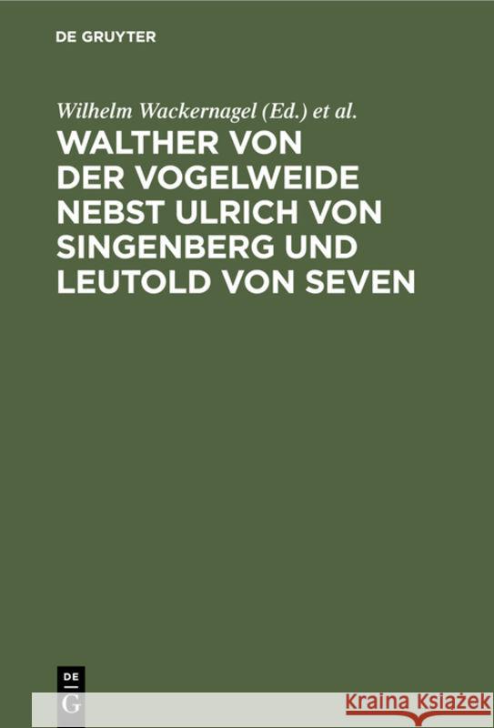 Walther Von Der Vogelweide Nebst Ulrich Von Singenberg Und Leutold Von Seven Wilhelm Wackernagel, Max Rieger 9783111208039 De Gruyter