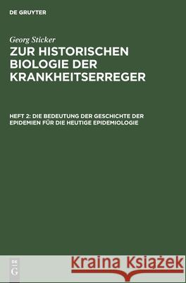 Die Bedeutung der Geschichte der Epidemien für die heutige Epidemiologie Georg Sticker 9783111208169 De Gruyter