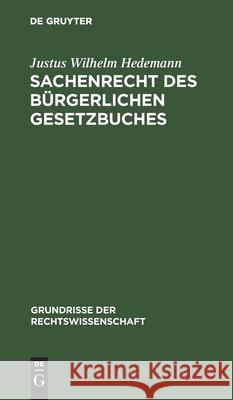 Sachenrecht Des Bürgerlichen Gesetzbuches Justus Wilhelm Hedemann 9783111208534 De Gruyter