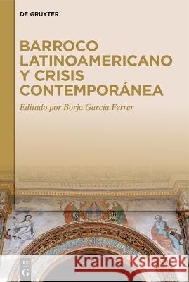 Barroco latinoamericano y crisis contempor?nea Borja Garc? 9783111208589 de Gruyter