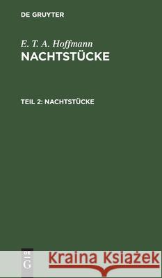 Nachtstücke Ernst Theodor Amadeus Hoffmann 9783111209005 De Gruyter