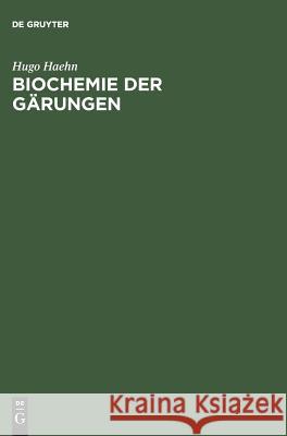 Biochemie der Gärungen Haehn, Hugo 9783111209487 Walter de Gruyter