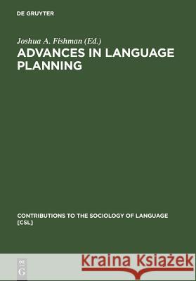 Advances in Language Planning Joshua A. Fishman 9783111210391 Walter de Gruyter