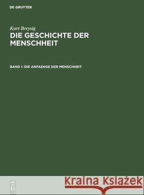 Die Anfaenge Der Menschheit: Urrassen, Nordasiaten, Australier, Suedamerikaner Kurt Breysig 9783111210407 De Gruyter