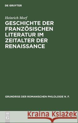 Geschichte der französischen Literatur im Zeitalter der Renaissance Morf, Heinrich 9783111210506 Walter de Gruyter