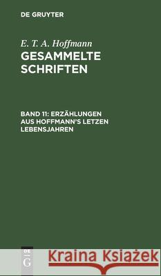 Erzählungen Aus Hoffmann's Letzen Lebensjahren: (Zwei Theile) E T a Hoffmann, Theodor Hosemann, Theodor [Ill ] Hosemann 9783111210735 De Gruyter