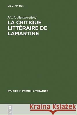 La critique littéraire de Lamartine Mario Hamlet-Metz 9783111210896 Walter de Gruyter