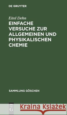 Einfache Versuche Zur Allgemeinen Und Physikalischen Chemie: 371 Versuche Eitel Dehn 9783111211015 Walter de Gruyter