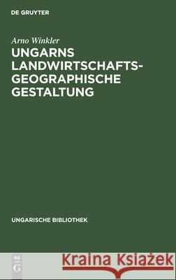 Ungarns Landwirtschaftsgeographische Gestaltung Arno Winkler 9783111211237