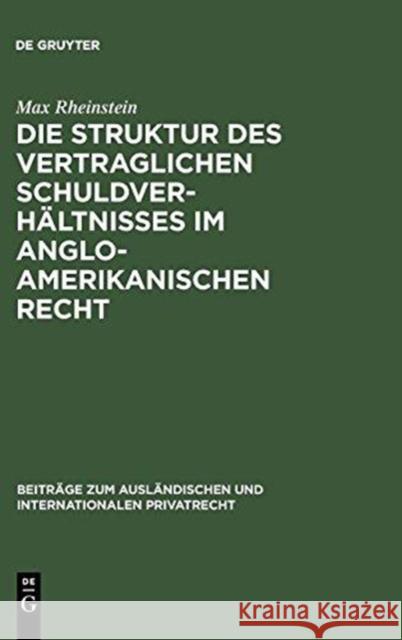 Die Struktur des vertraglichen Schuldverhältnisses im anglo-amerikanischen Recht Max Rheinstein 9783111211251 De Gruyter