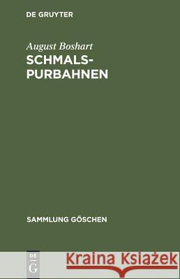 Schmalspurbahnen: (Klein-, Arbeits- Und Feldbahnen) Boshart, August 9783111211541 Walter de Gruyter