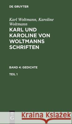 Karl und Karoline von Woltmanns Schriften Gedichte Karl Woltmann, Karoline Woltmann 9783111211879 De Gruyter