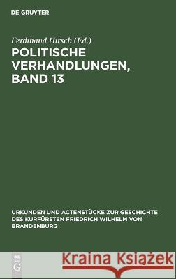 Politische Verhandlungen, Band 13 Ferdinand Hirsch 9783111212265 De Gruyter