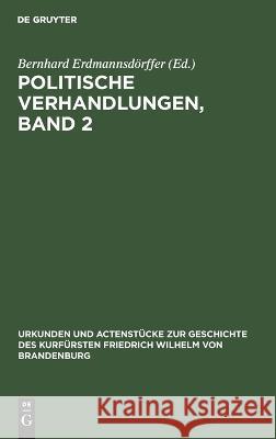 Politische Verhandlungen, Band 2 Bernhard Erdmannsdörffer, No Contributor 9783111212272 De Gruyter