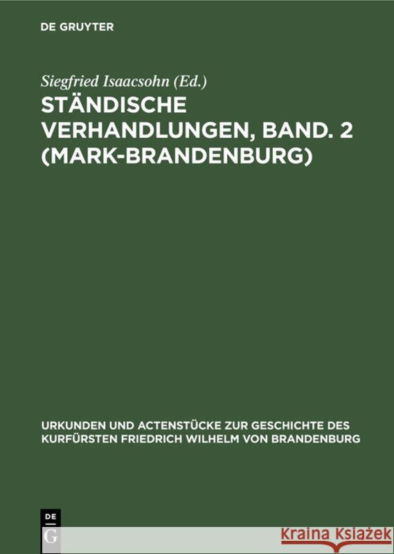 Ständische Verhandlungen, Band. 2 (Mark-Brandenburg) Siegfried Isaacsohn 9783111212296 De Gruyter