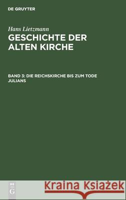 Die Reichskirche bis zum Tode Julians Hans Lietzmann 9783111212333