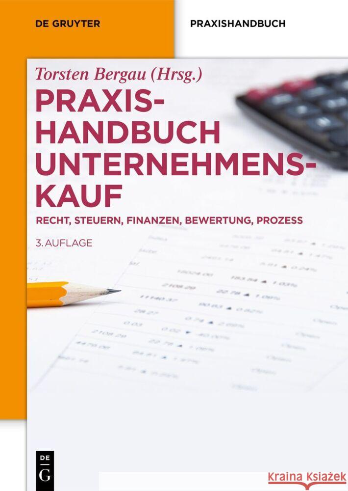 Praxishandbuch Unternehmenskauf: Recht, Steuern, Finanzen, Bewertung, Prozess Torsten Bergau 9783111212432 de Gruyter