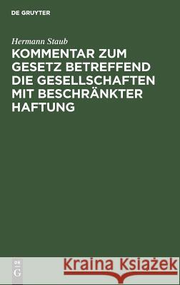 Kommentar zum Gesetz betreffend die Gesellschaften mit beschränkter Haftung Hermann Staub 9783111212869 De Gruyter