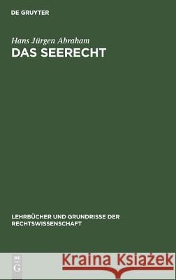 Das Seerecht: Ein Grundriss Mit Hinweisen Auf D. Sonderrechte Anderer Verkehrsmittel, Vornehmlich D. Binnenschiffahrts- U. Luftrecht Hans Jürgen Abraham 9783111212913 De Gruyter