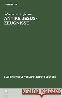 Antike Jesus-Zeugnisse Johannes B Aufhauser 9783111213095 De Gruyter