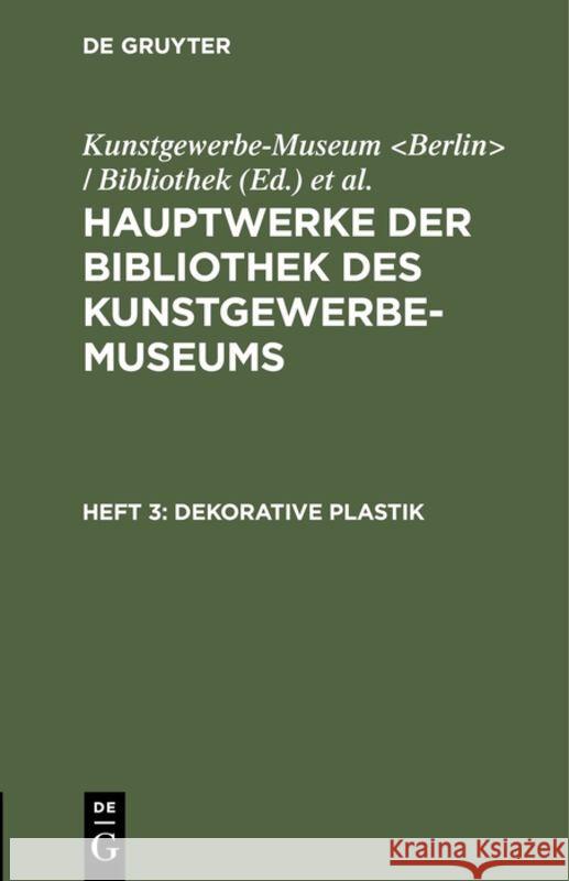 Dekorative Plastik Kunstgewerbe-Museum / Bib, Königliche Museen 9783111213248